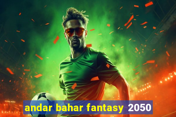 andar bahar fantasy 2050